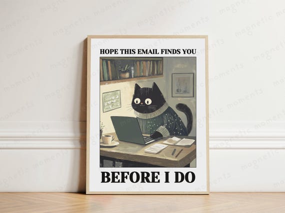 Hope This Email Finds You Cat Print Funny Poster Sarcastic Office Humor Quirky Wall Art Lover Gift Desk Decor Remote Work