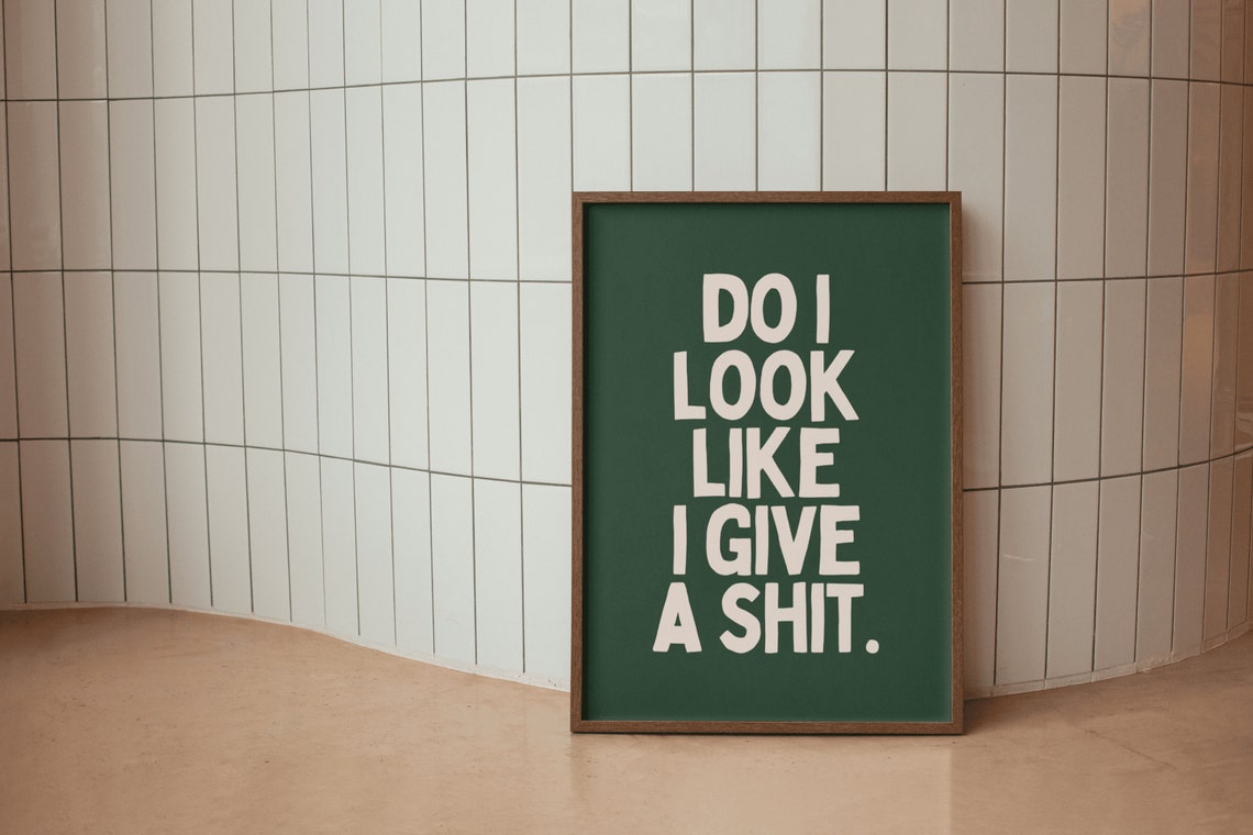 Do I Look Like I Give A Shit Bold Sarcastic Funny Quote Poster - Image 3