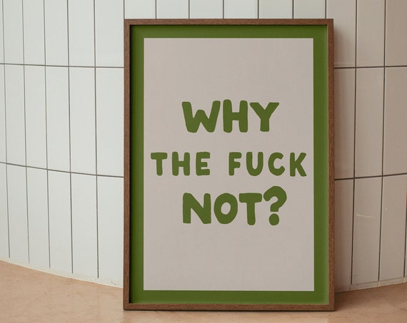 Why The Fck Not Art Print Green Typography Poster Funny Saying Decor Motivational Wall Daily Reminder Positive