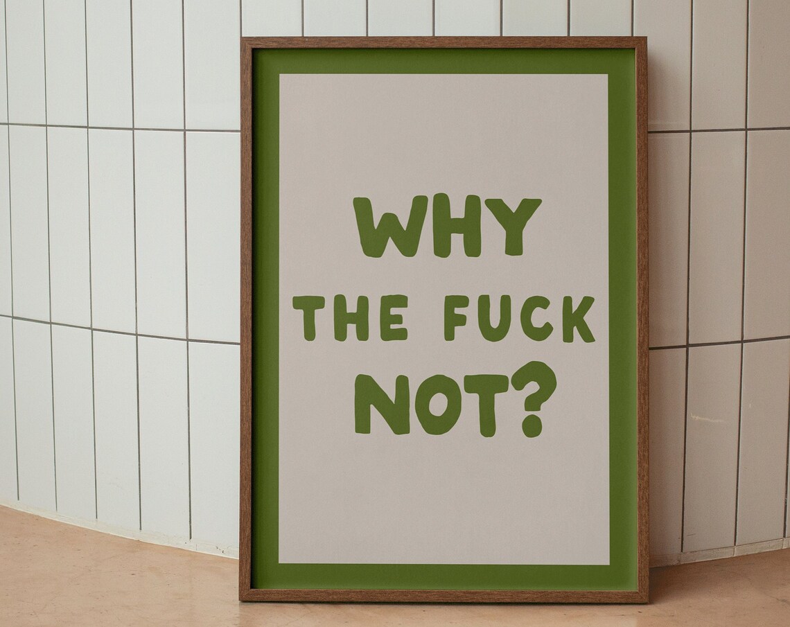 Why The Fuck Not Bold Green Funny Sarcastic Motivational Poster