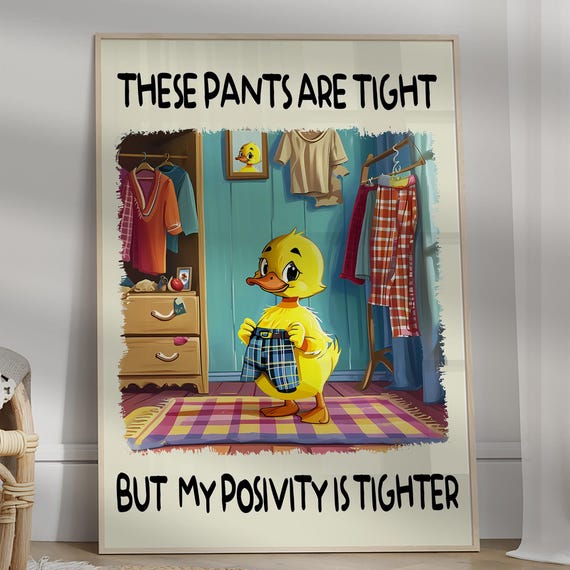 These Pants Are Tight But My Positivity Is Tighter Poster Funny Duck Wall Art Motivational Cute Positive Affirmation
