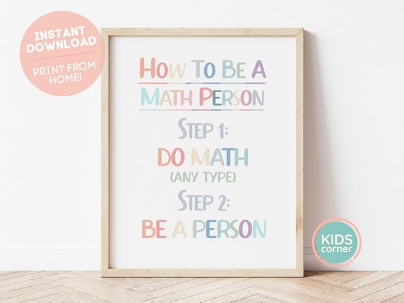 How To Be A Math Person Print Step 1 Do Math Any Type Step 2 Be A Person Rainbow Classroom Funny Mathematics