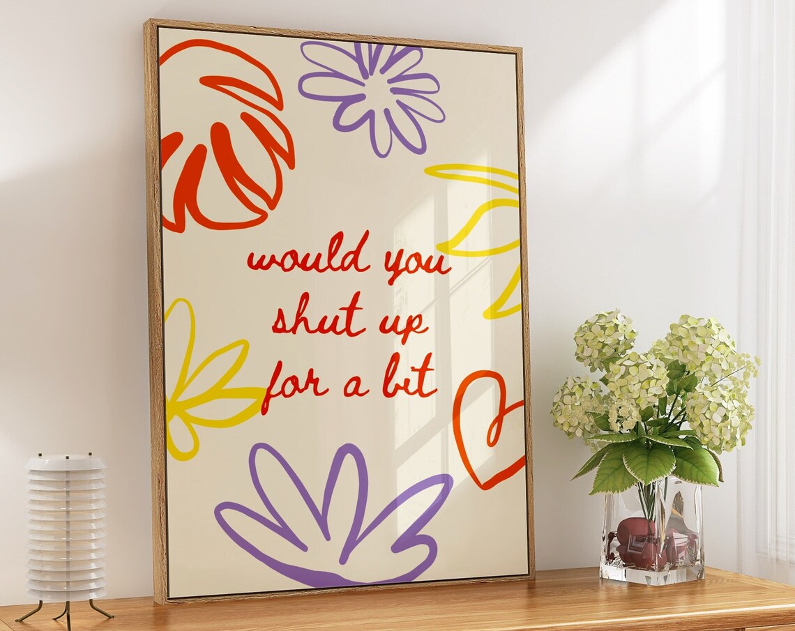 Would You Shut Up For A Bit Funny Floral Script Quote Poster