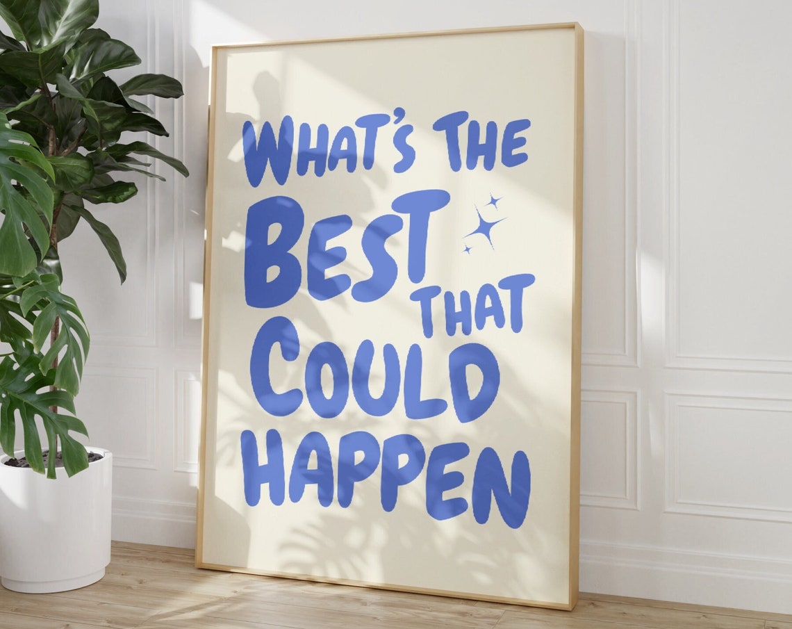 What Is The Best That Could Happen Blue Cream Optimistic Quote Poster
