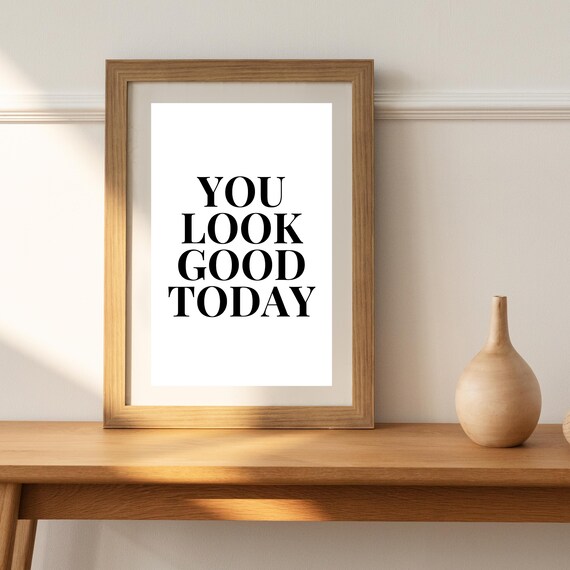 You Look Good Today Positive Affirmation Typography Quote Poster