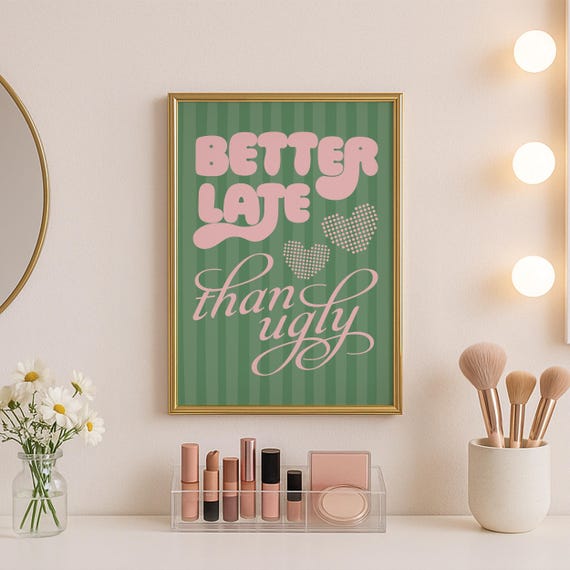 Better Late Than Ugly Print Preppy Bedroom Cute Prints Funny Bathroom Quote Dopamine Wall