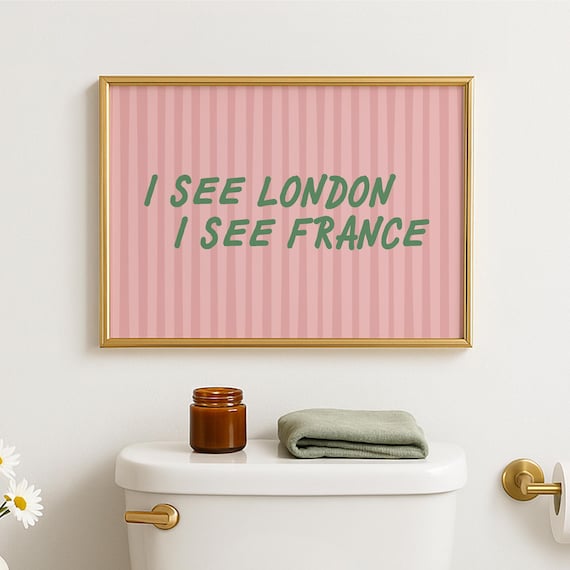 Funny Bathroom Print I See London France Dopamine Quote Poster Wall Art Toilet Humor