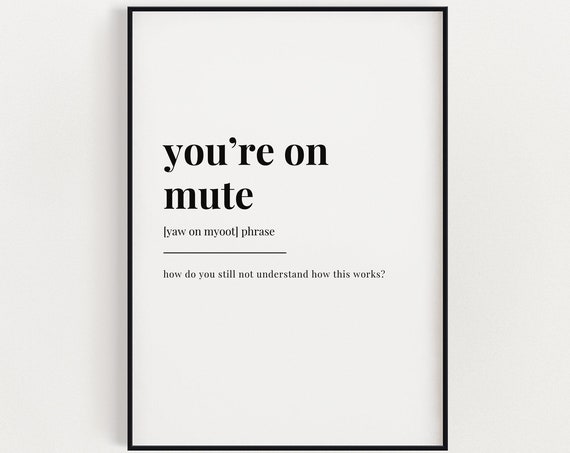Funny Wall Art Print Youre On Mute Definition Print Wall Art Print Quote Wall Art Office Decor Office Wall Art Home Office Decor