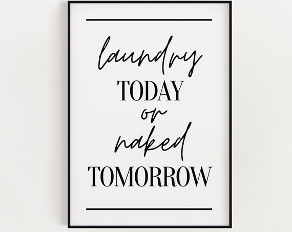 Laundry Today Or Naked Tomorrow Funny Laundry Room Sign Poster