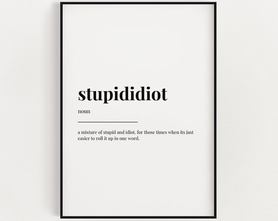 Funny Wall Art Print Stupid Idiot Print Definition Print Quote Print Typography Print Art Print Funny Gift Wall Decor Poster Print