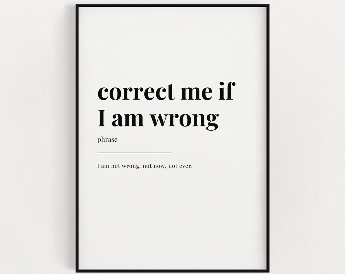 Correct Me If I Am Wrong Funny Dictionary Definition Typographic Poster