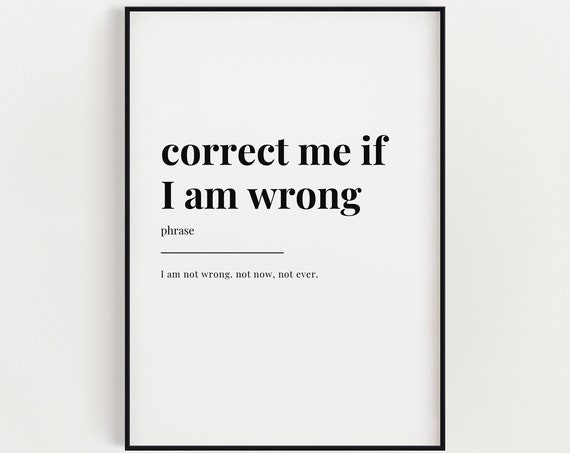 Funny Wall Art Print Correct Me If I Am Wrong Quote Office Decor Home
