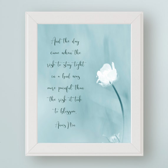 Anas Nin Quote And The Day Came When The Risk To Stay Tight In A Bud Art Print Graduation Divorce Recovery Emotional Healing