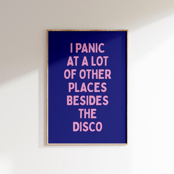 Funny Quote Poster I Panic at a Lot of Other Places Besides the Disco