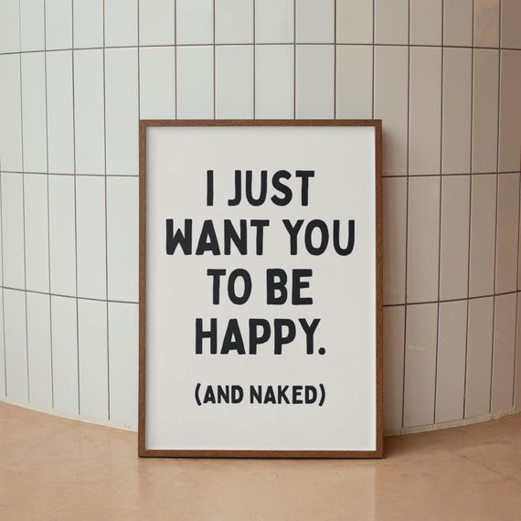 Funny Bedroom Decor I Just Want You To Be Happy And Naked Print Trendy Wall Art Quote Cool