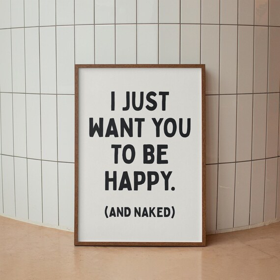 Funny Bedroom Quote I Just Want You To Be Happy Cheeky Typography Poster