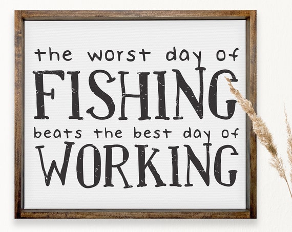 The Worst Day Of Fishing Beats The Best Day Of Working Framed Farmhouse Signs Fishing Lake House Wall Hangings Mancave Signs