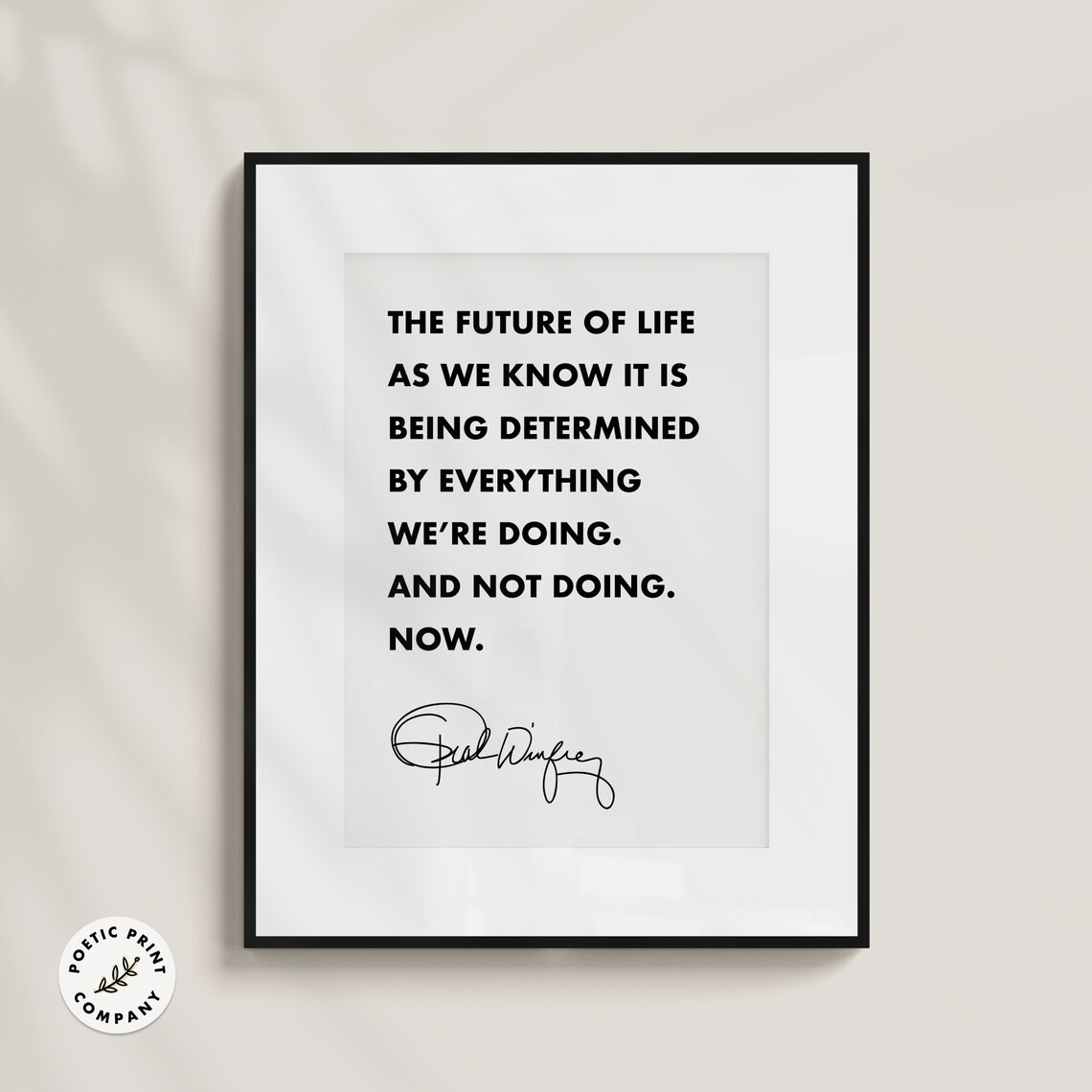 Oprah Winfrey The Future Of Life Determined By Everything We Do Poster - Image 6