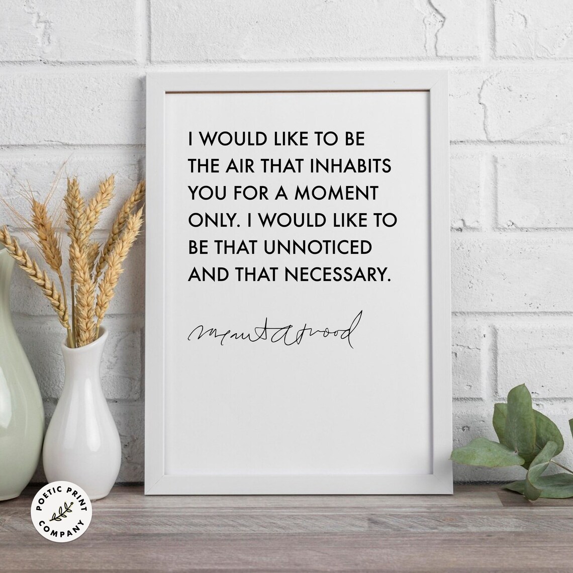 Margaret Atwood I Would Like To Be The Air That Inhabits You Poster