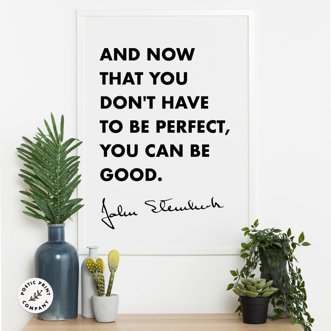 John Steinbeck Now That You Dont Have To Be Perfect Be Good Poster - Image 2