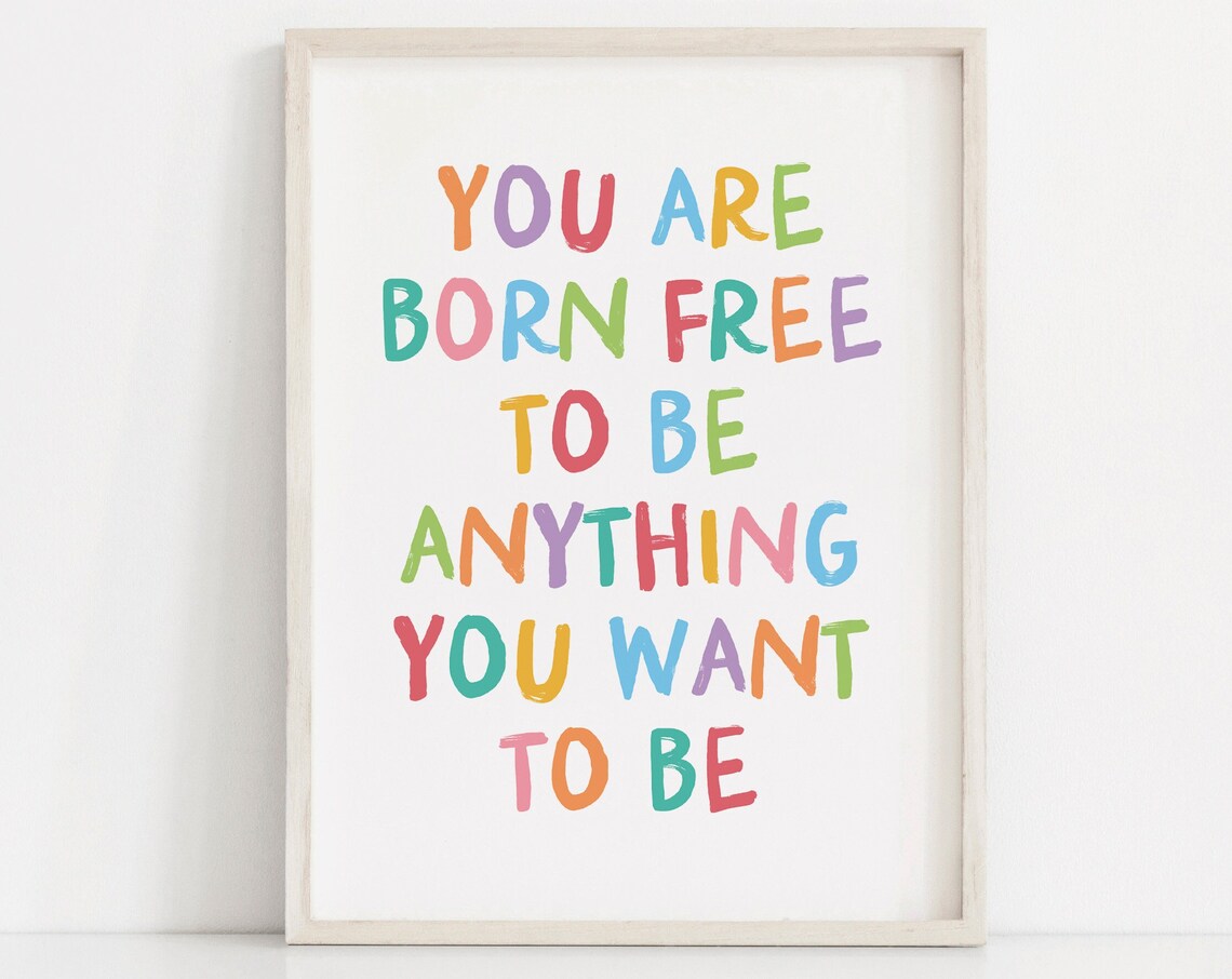 You Are Born Free To Be Anything Colorful Kids Room Quote Poster