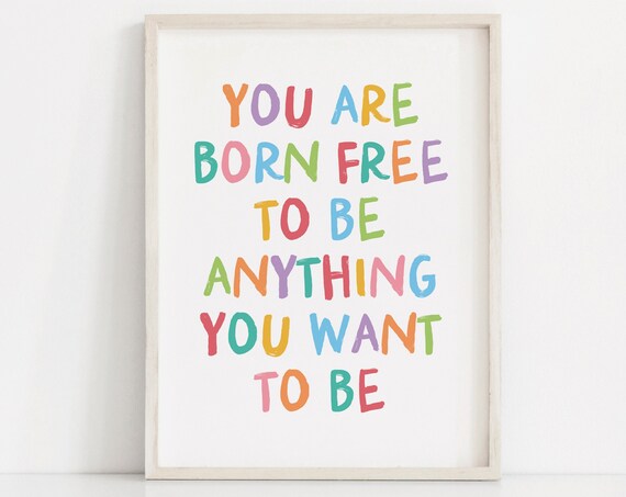 You Are Born Free To Be Anything Colorful Kids Room Quote Poster