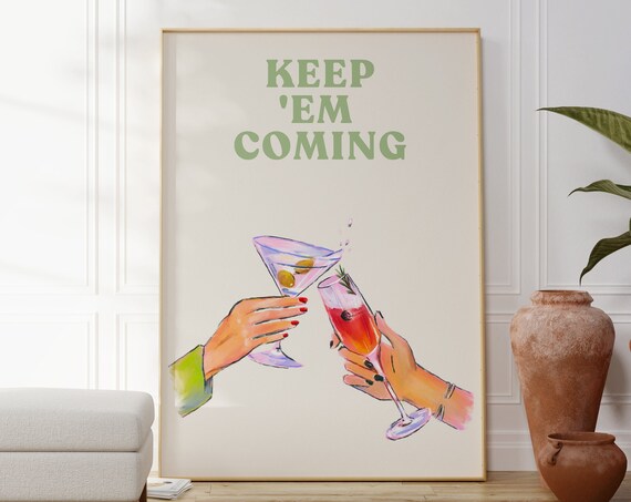 Keep Em Coming Cheers Cocktail Toast Martini Bar Print Decor