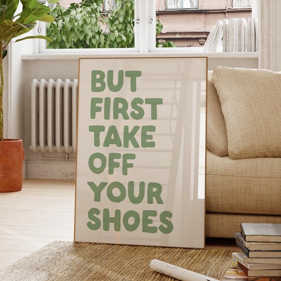 But First Take Off Your Shoes Sage Green Entryway Quote Poster