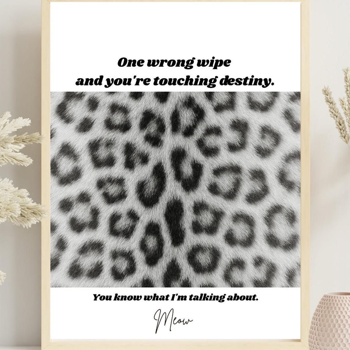 One Wrong Wipe and You Are Touching Destiny Snow Leopard Poster