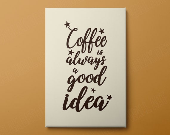 Coffee Always Good Idea, Kitchen Wall Art