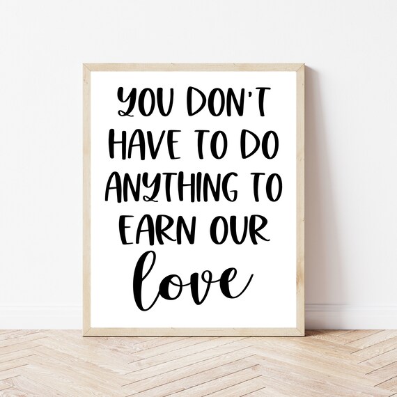 You Dont Have to Do Anything to Earn Our Love Foster Care Poster
