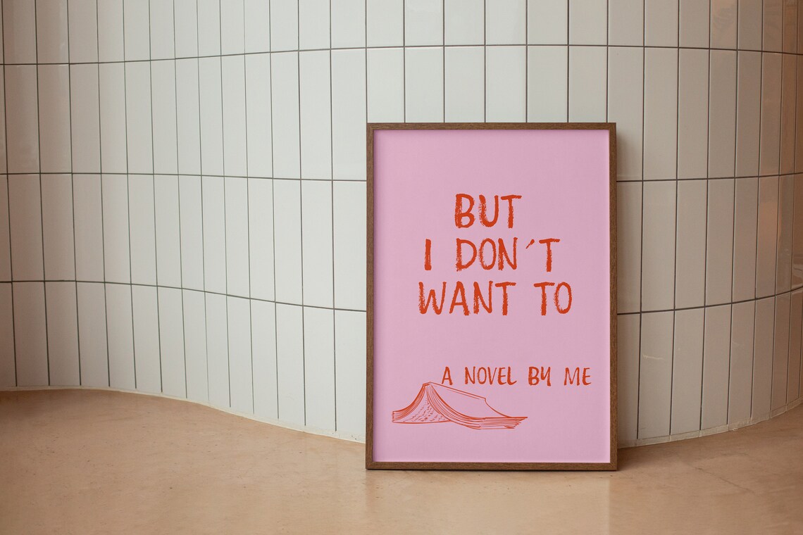 But I Don't Want To A Novel By Me Funny Book Quote Art Poster - Image 3
