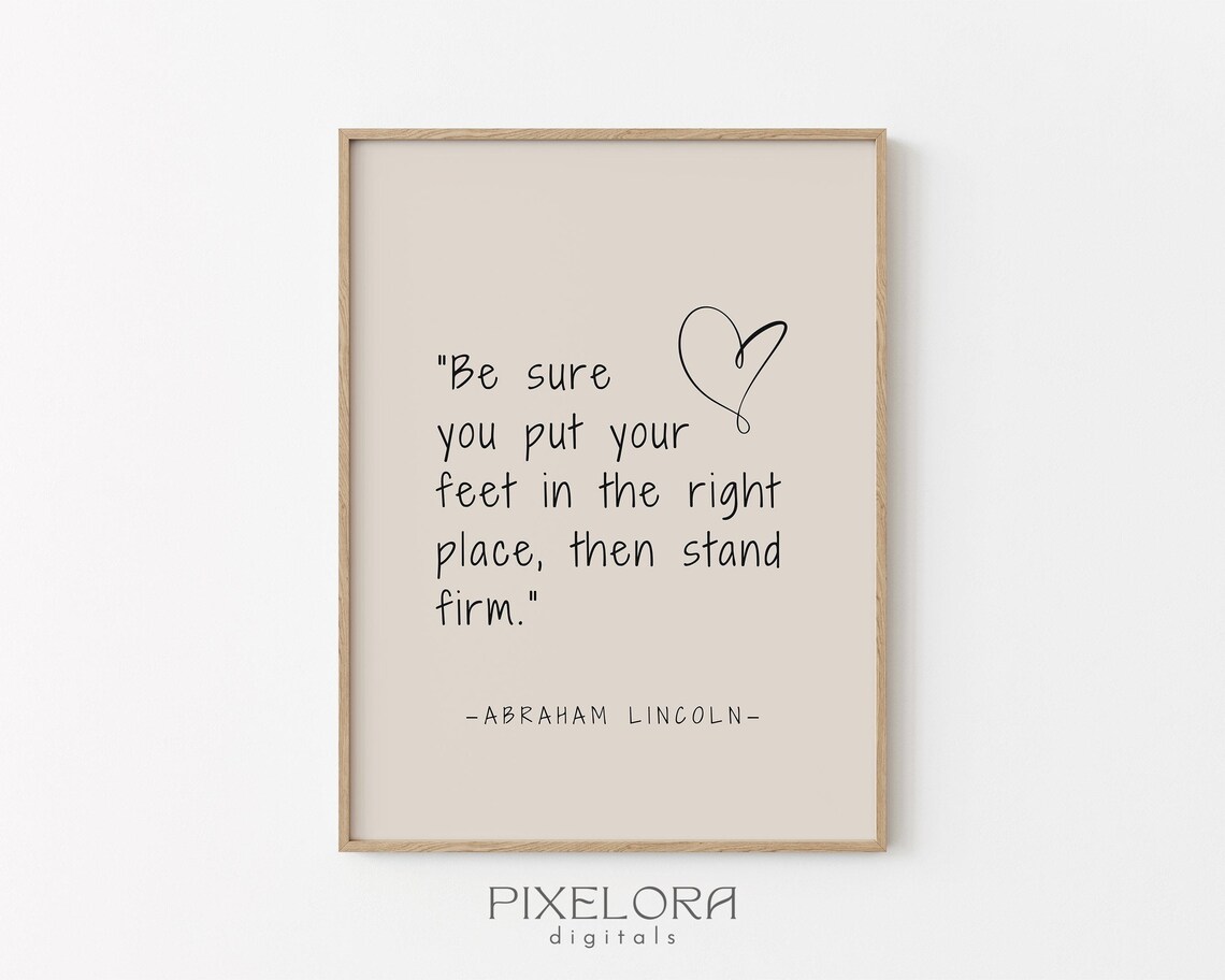 Abraham Lincoln Stand Firm Feet Right Place Quote Poster Inspirational
