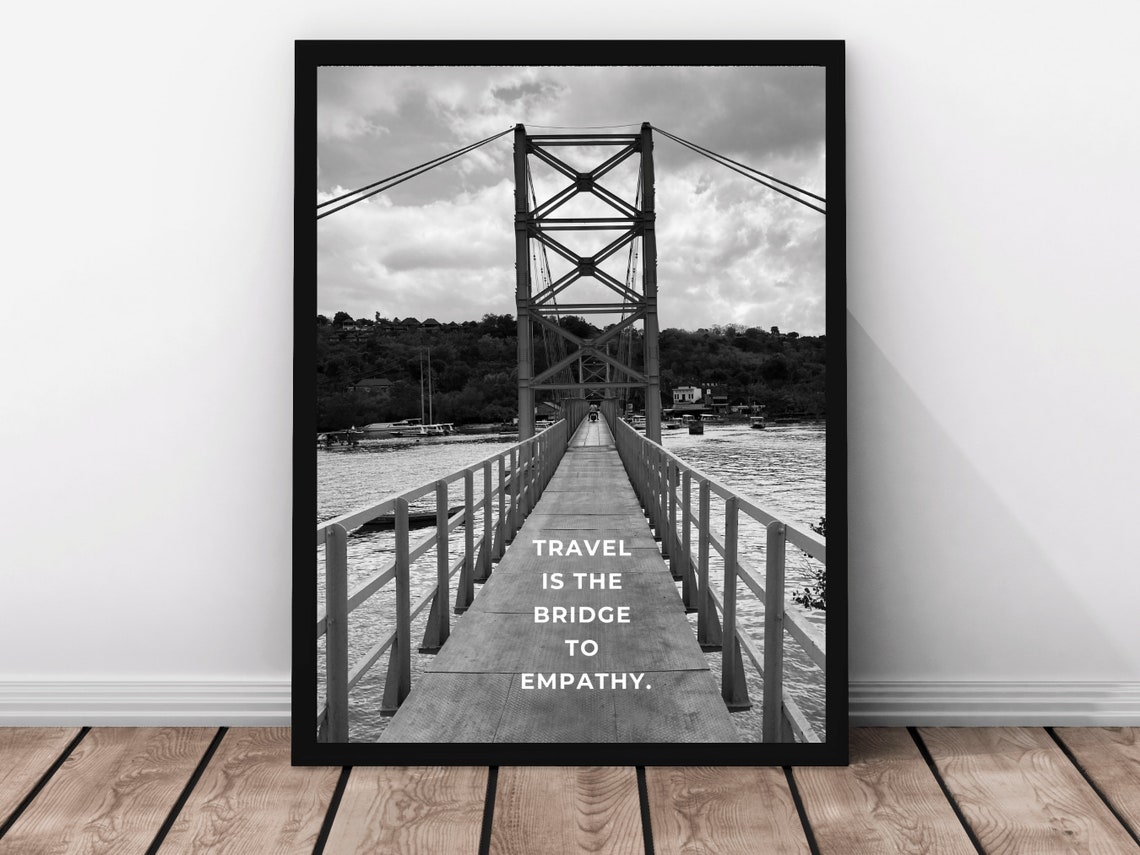 Bridge Over Water Travel Is Bridge To Empathy Quote Photo Poster