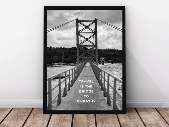 Bridge Over Water Travel Is Bridge To Empathy Quote Photo Poster