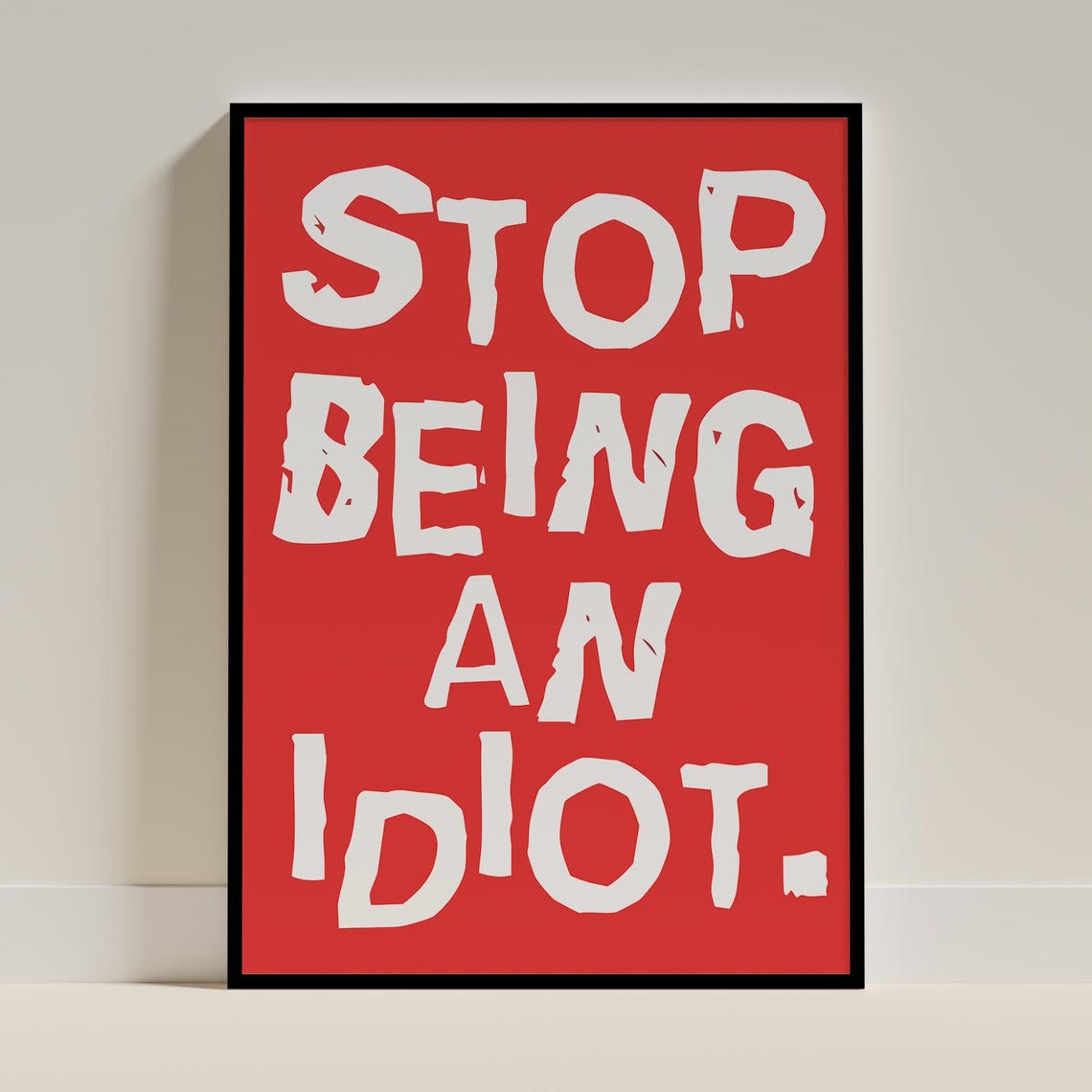 Stop Being An Idiot Funny Red Typography Sarcastic Quote Wall Art