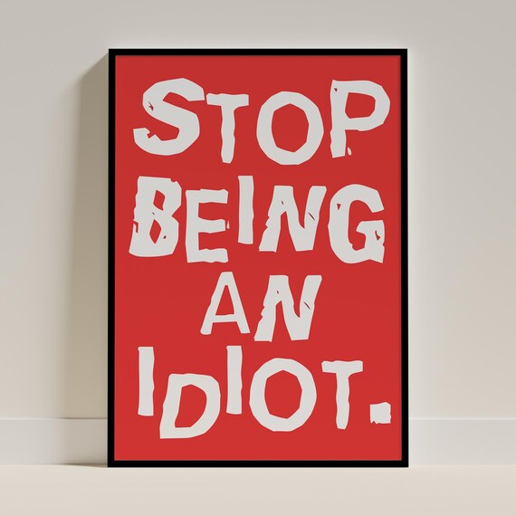 Stop Being An Idiot Print Funny Humorous Wall Art Red And White Sarcastic Gift Typography Poster Dorm Office Decor Minimalist Phrase Saying