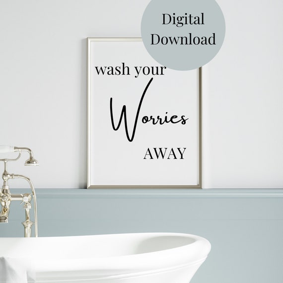 Wash Your Worries Away Bathroom Decor Bathroom Wall Art Funny Quote For Bathroom Bathroom Sayings Bathroom Print