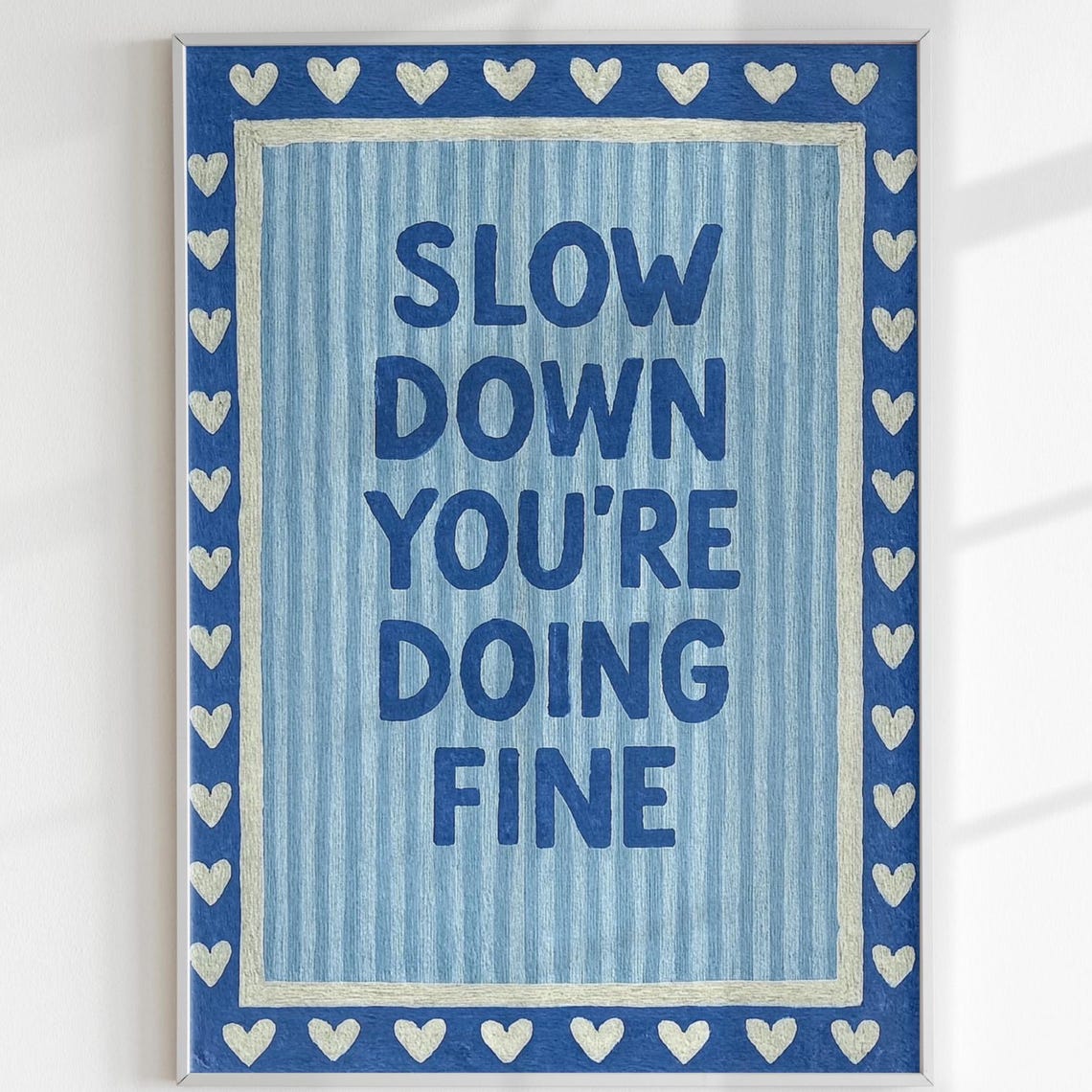 Slow Down Youre Doing Fine on Blue with Heart Border Quote Poster