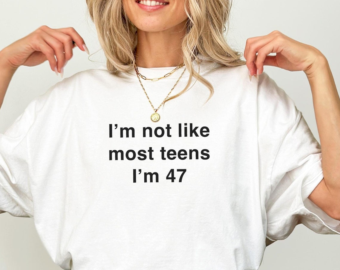 Im Not Like Most Teens Im 47 Shirt Funny Shirt For Dad And Mom Funny Coworker Gift Shirt Funny 47 Birthday Shirt Funny Birthday Gifts