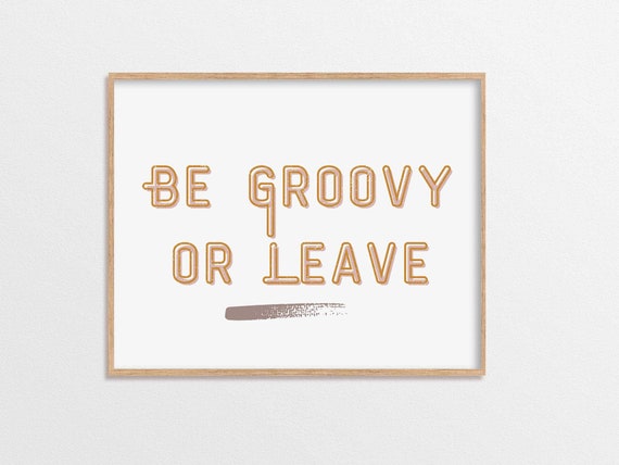 Be Groovy Or Leave Print Quote Living Room Wall Art Dorm Funny Prints Typography