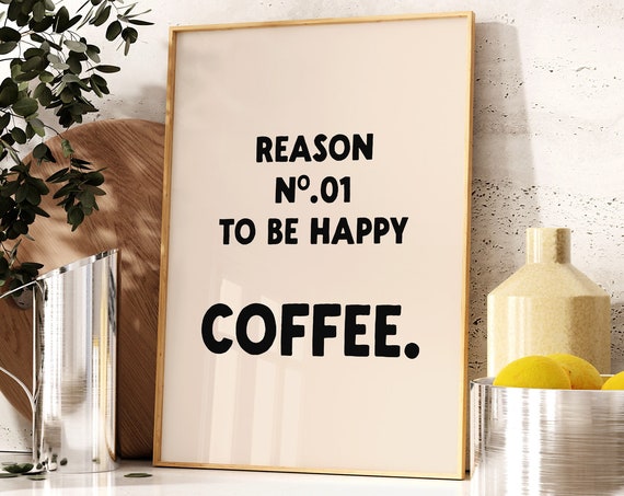 Reason No 01 To Be Happy Coffee Print Kitchen Natural And Black Wall Art