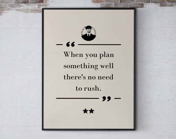 Peaky Blinders When You Plan Something Well Theres No Need To Rush Poster