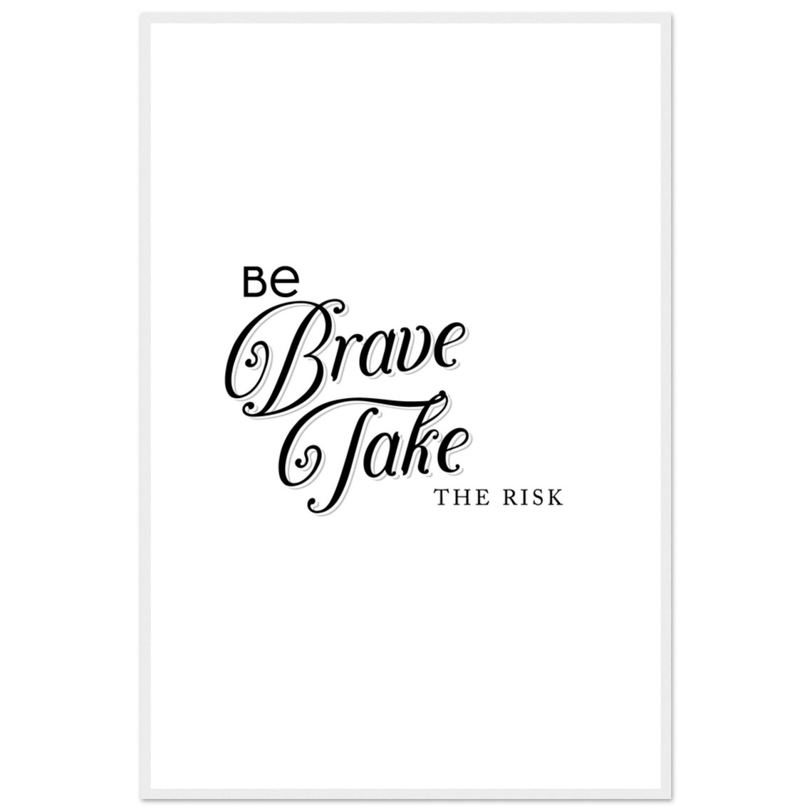 Be Brave Take The Risk Romantic Flowing Script Typography Poster