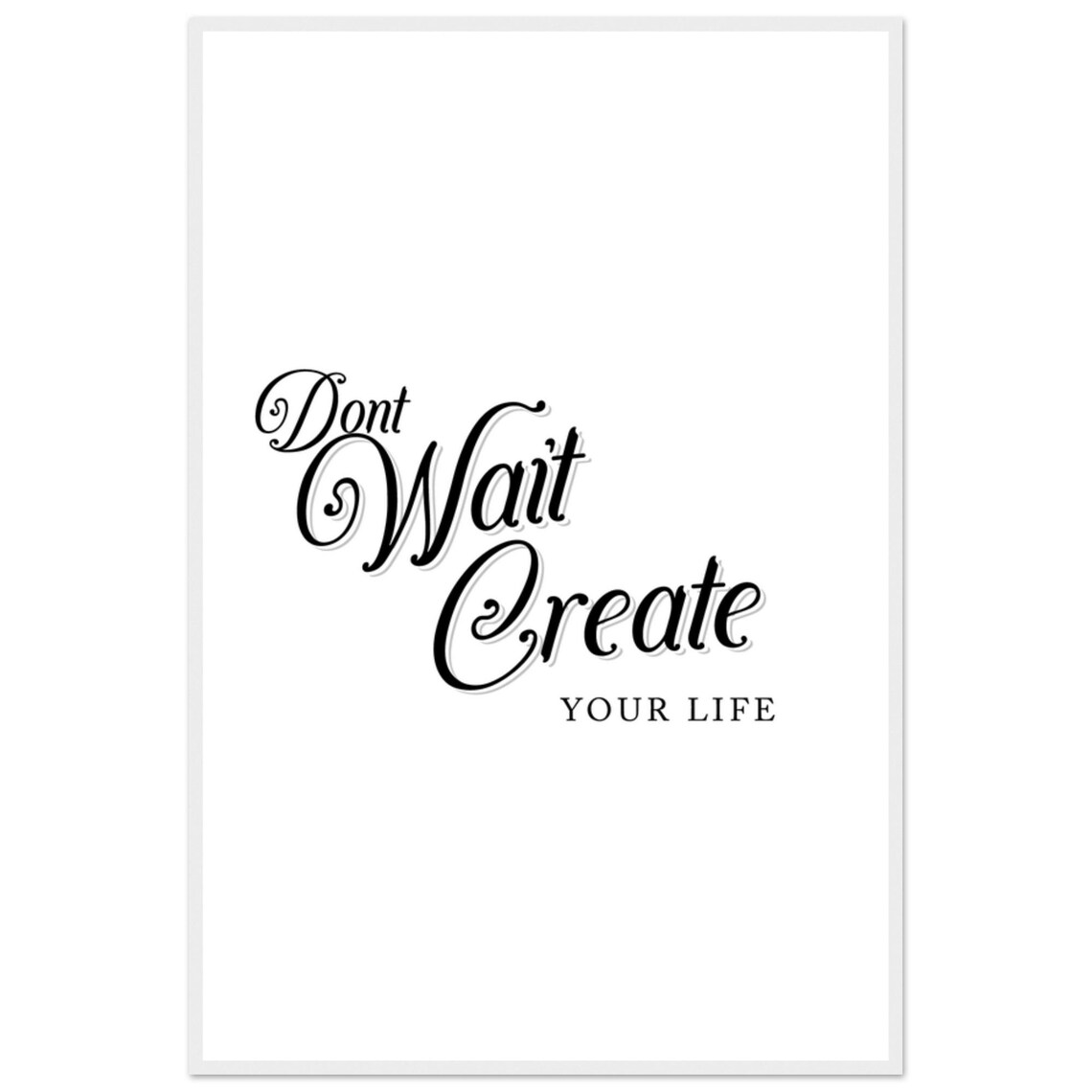 Dont Wait Create It Motivational Quote