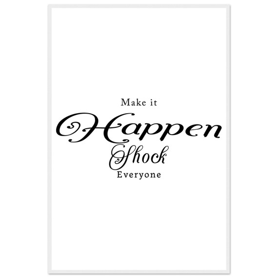 Make It Happen Shock Everyone Romantic Script Motivational Poster