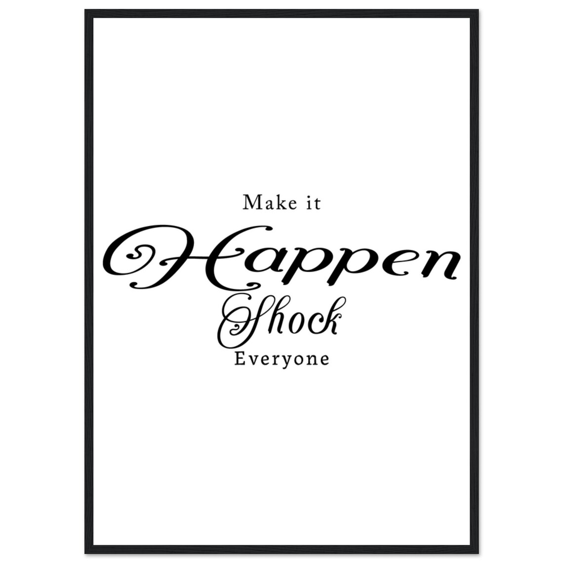 Make It Happen Shock Everyone Romantic Script Motivational Poster - Image 2
