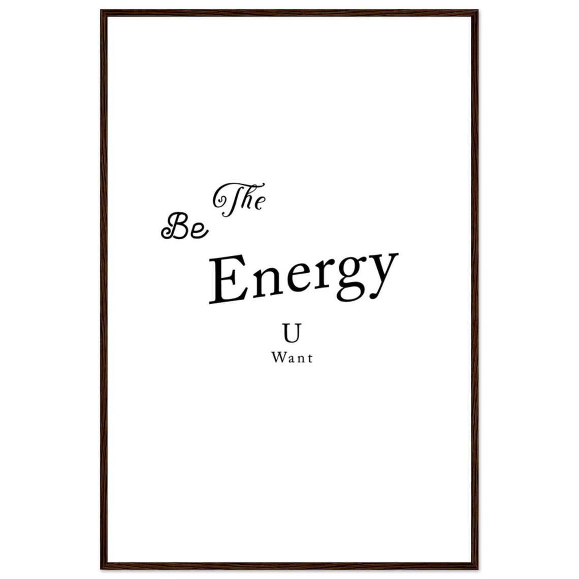 Be The Energy U Want Casual Tilted Script Typography Quote Poster - Image 2