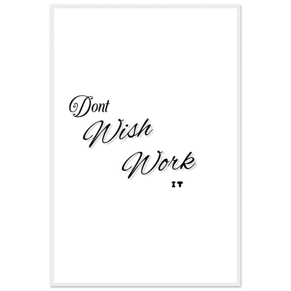 Dont Wish Work It Cascading Script Minimalist Motivational Poster
