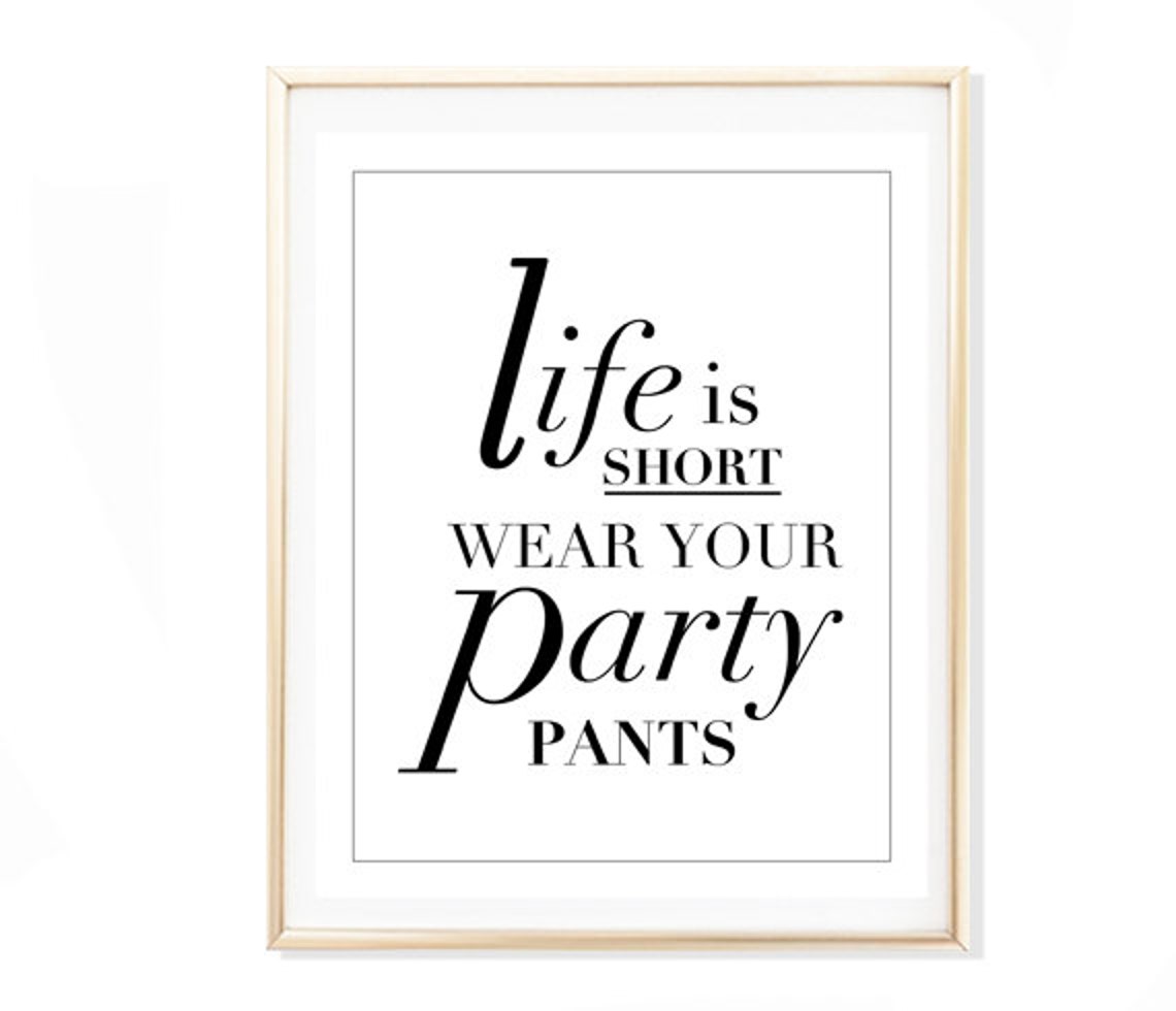 Life Is Short Wear Your Party Pants Cheeky Funny Quote Wall Art